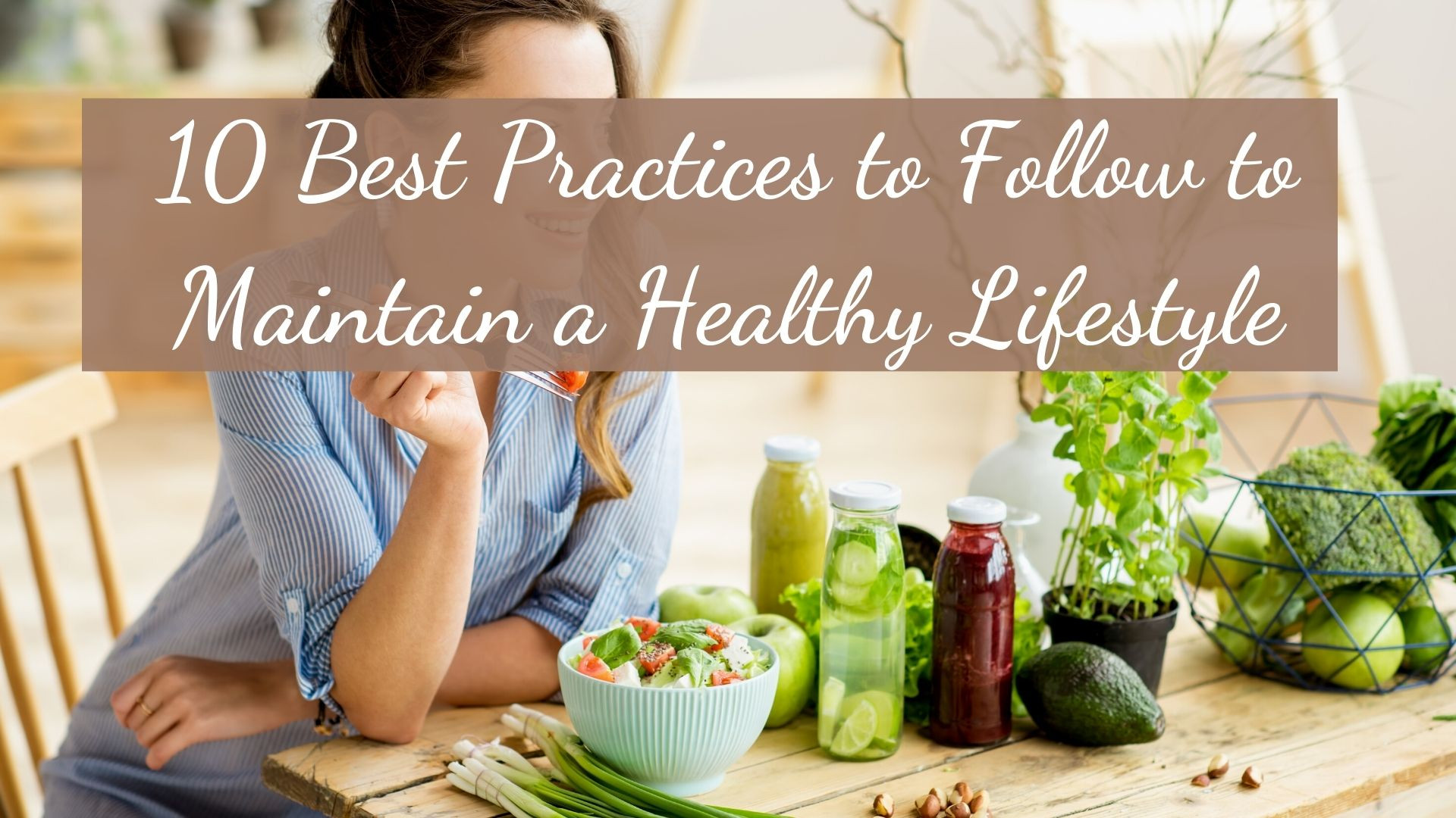 10 Best Practices to Follow to Maintain a Healthy Lifestyle